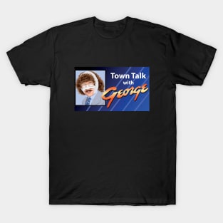 Town Talk with George T-Shirt